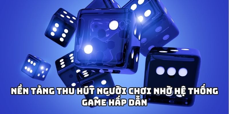 Nền tảng thu hút người chơi nhờ hệ thống game hấp dẫn