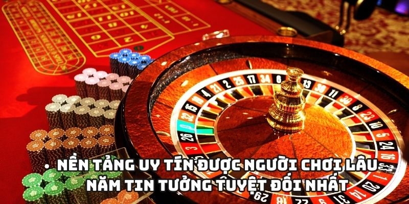 Nền tảng uy tín được người chơi lâu năm tin tưởng tuyệt đối nhất