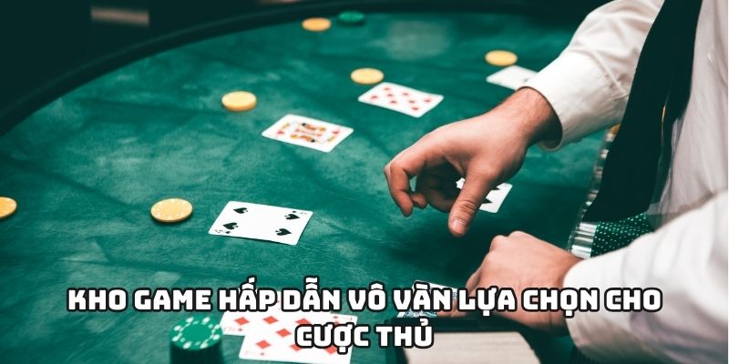Kho game hấp dẫn vô vàn lựa chọn cho cược thủ