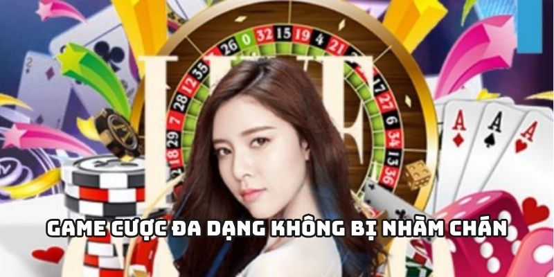 Game cược đa dạng không bị nhàm chán