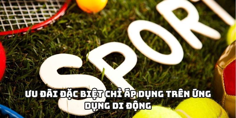 Ưu đãi đặc biệt chỉ áp dụng trên ứng dụng di động