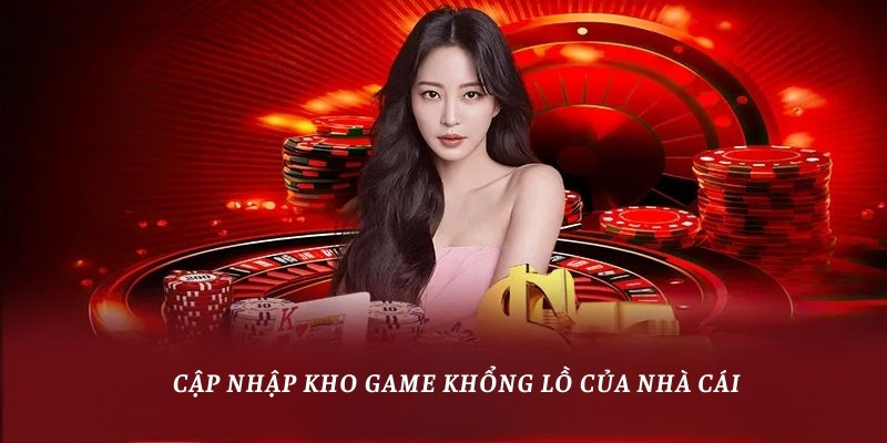 Cập nhập kho game khổng lồ của nhà cái 