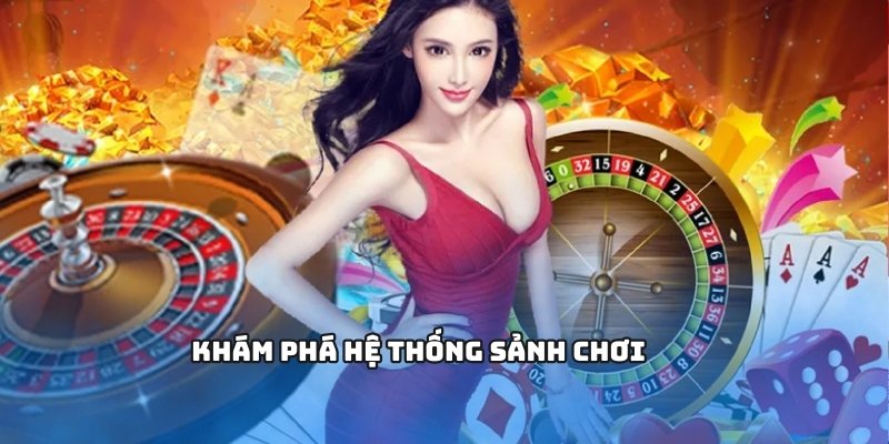 Khám phá hệ thống sảnh chơi 