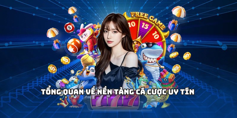 Tổng quan về nền tảng cá cược uy tín 