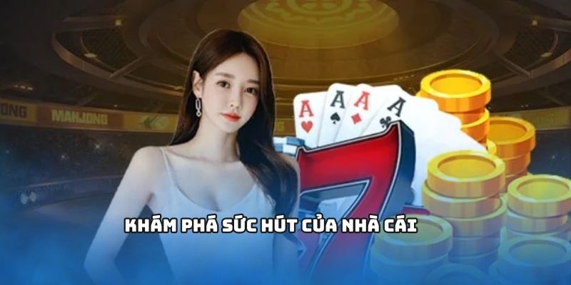Khám phá sức hút của nhà cái