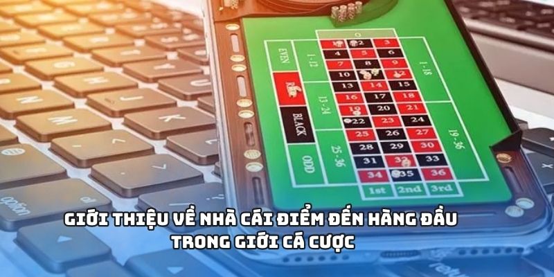 Giới thiệu về nhà cái điểm đến hàng đầu trong giới cá cược