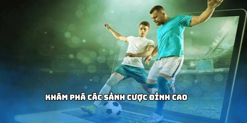 Khám phá các sảnh cược đỉnh cao 