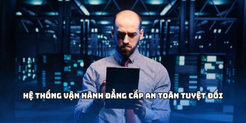 Hệ thống vận hành đẳng cấp an toàn tuyệt đối