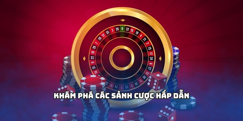 Khám phá các sảnh cược hấp dẫn
