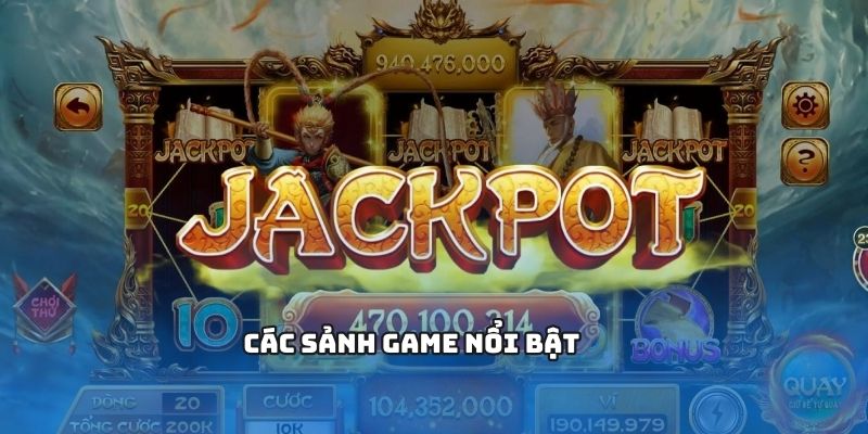 Các sảnh game nổi bật