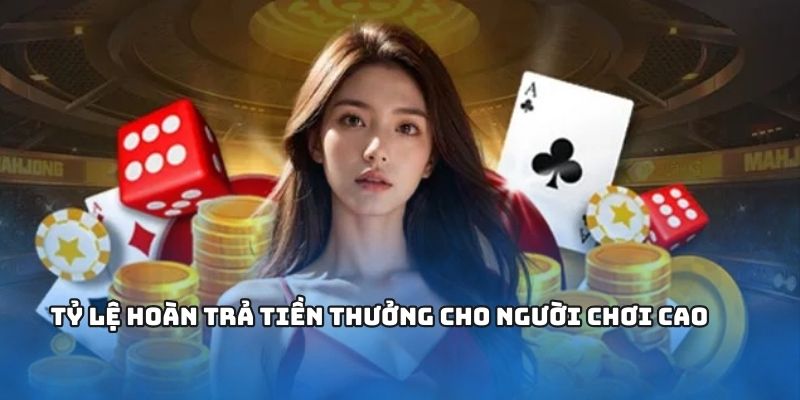 Tỷ lệ hoàn trả tiền thưởng cho người chơi cao