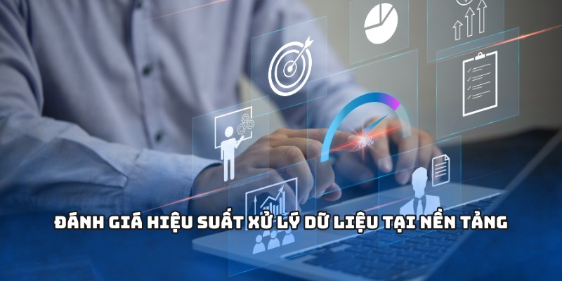 Đánh giá hiệu suất xử lý dữ liệu tại nền tảng