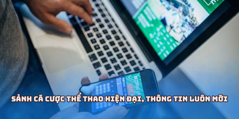 Sảnh cá cược thể thao hiện đại, thông tin luôn mới