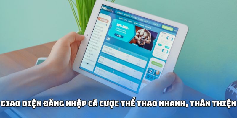 Giao diện đăng nhập cá cược thể thao nhanh, thân thiện