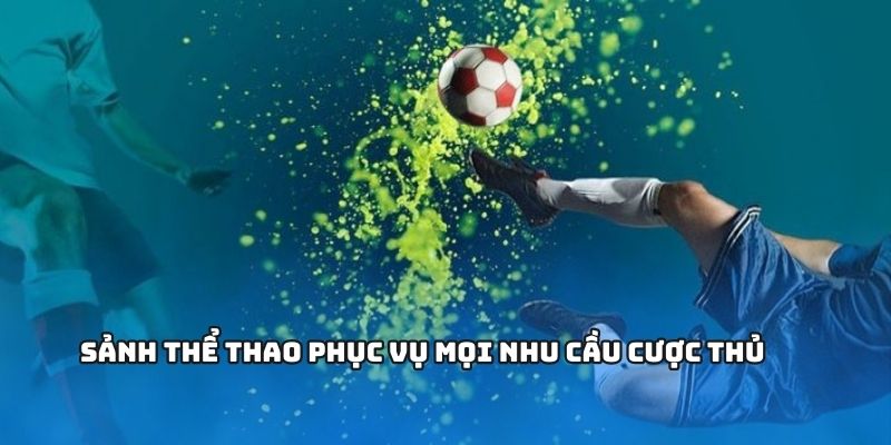Sảnh thể thao phục vụ mọi nhu cầu cược thủ