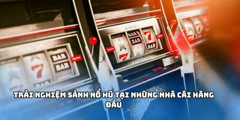 Trải nghiệm sảnh Nổ Hũ chất lượng tại nhà cái uy tín