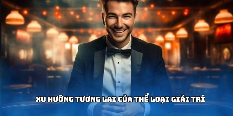 Xu hướng giải trí mới cho người chơi