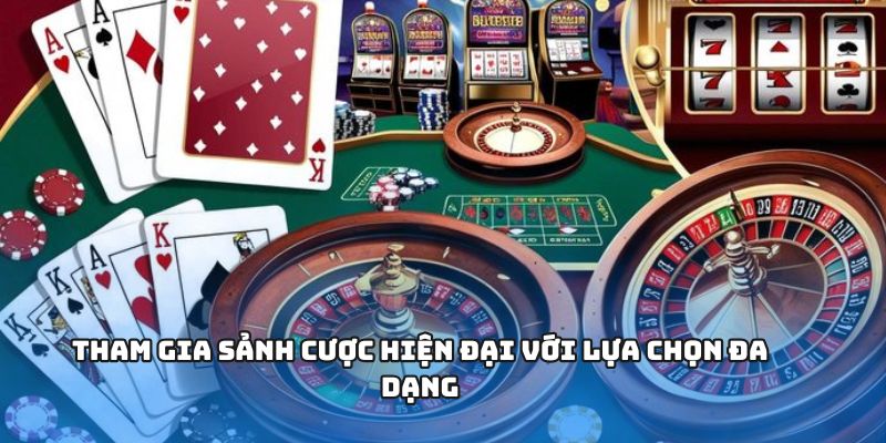 Tham gia sảnh cược hiện đại với lựa chọn đa dạng