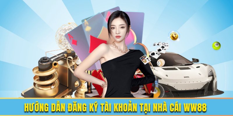 Hướng dẫn các bước đăng ký ww88 