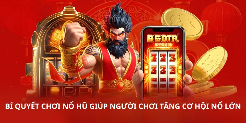Bí quyết chơi nổ hũ giúp người chơi tăng cơ hội nổ lớn