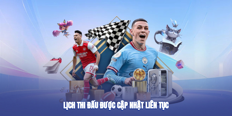 Lịch thi đấu được cập nhật liên tục