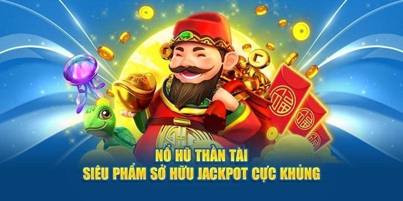 Sơ lược về game Thần tài nổ hũ