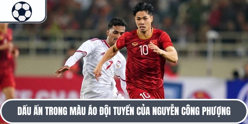 Tiểu sử Nguyễn Công Phượng có một sự nghiệp đầy thăng trầm 
