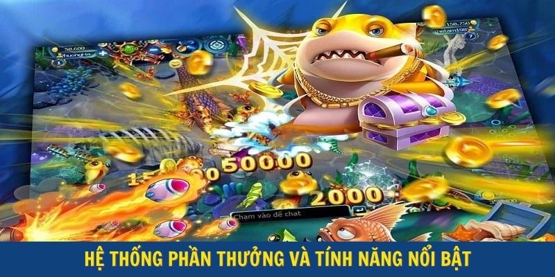 Hệ thống phần thưởng và tính năng nổi bật