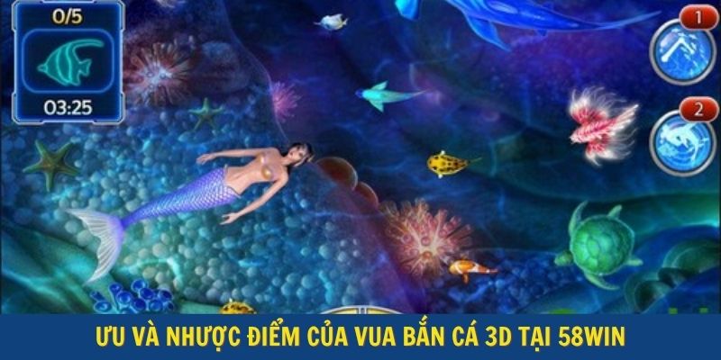Ưu và nhược điểm của Vua Bắn Cá 3D tại 58Win