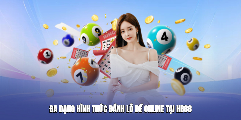 Đa dạng hình thức đánh lô đề online tại HB88