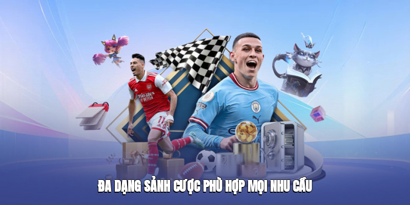 Đa dạng sảnh cược phù hợp mọi nhu cầu