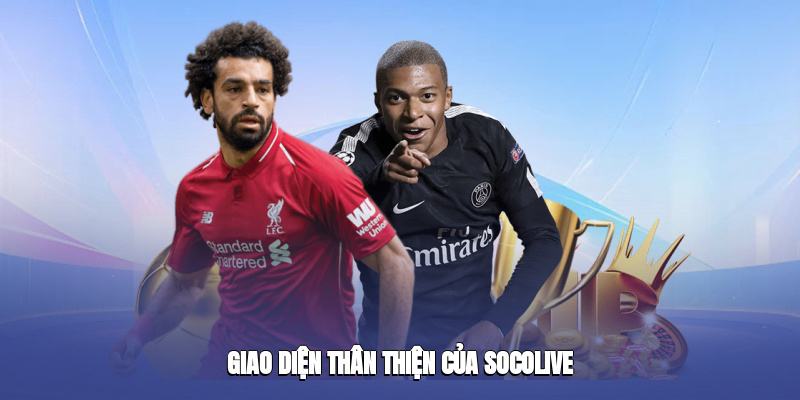 Socolive sở hữu giao diện hiện đại, dễ thao tác cho mọi người dùng