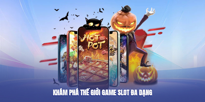 Trải nghiệm thế giới slot game phong phú và đa dạng