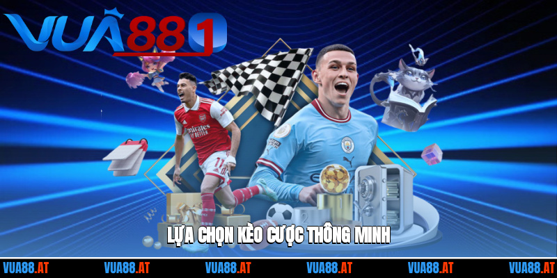 Lựa chọn kèo cược thông minh dựa trên diễn biến trận đấu