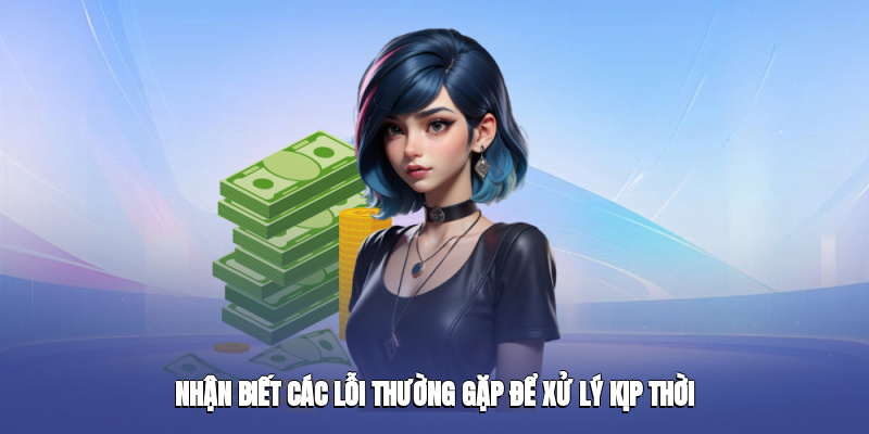 Nhận biết các lỗi thường gặp để xử lý kịp thời
