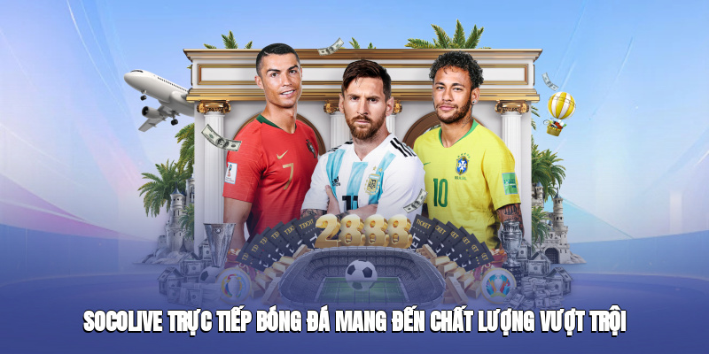 Socolive trực tiếp bóng đá mang đến chất lượng vượt trội