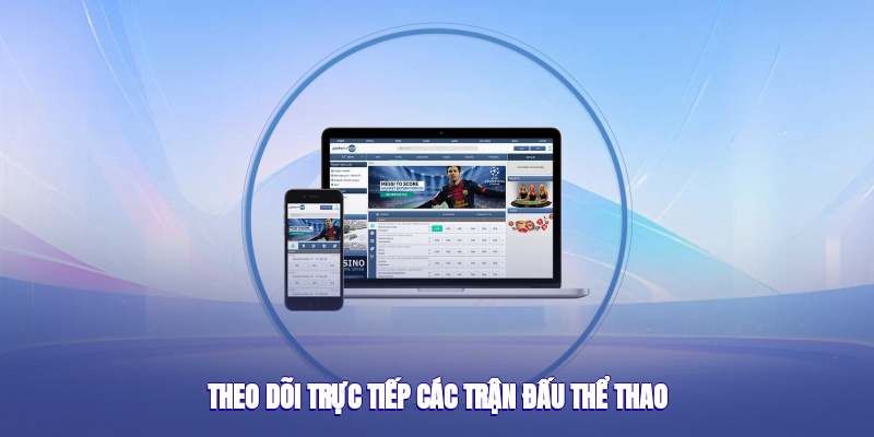 Theo dõi trực tiếp các trận đấu thể thao