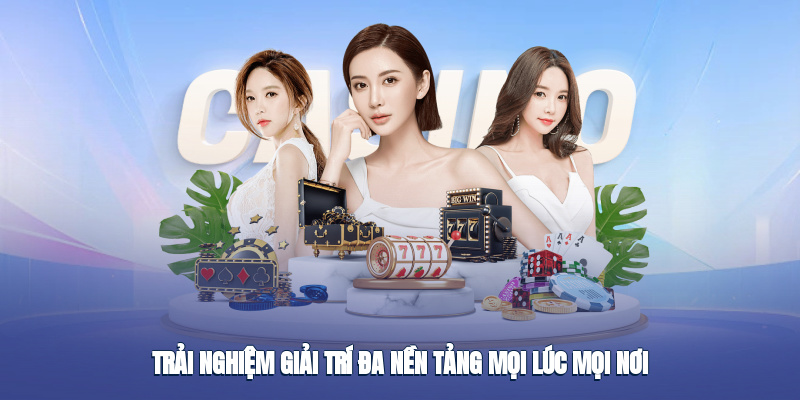 Giải trí không giới hạn trên mọi thiết bị