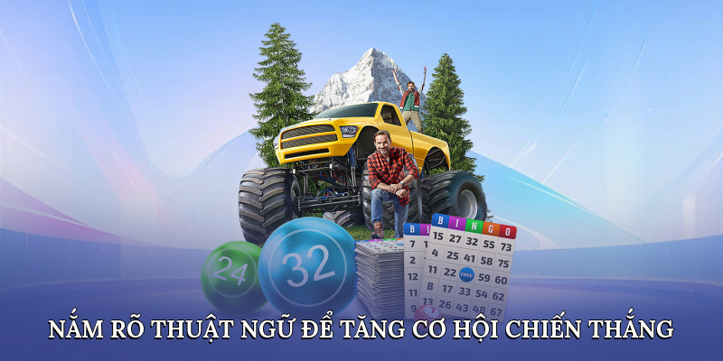 Nắm rõ thuật ngữ để tăng cơ hội chiến thắng