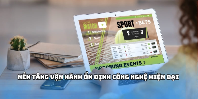 Nền tảng vận hành ổn định công nghệ hiện đại 