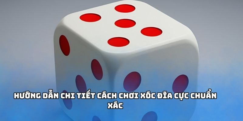 Khái quát các thông tin về cách chơi xóc đĩa