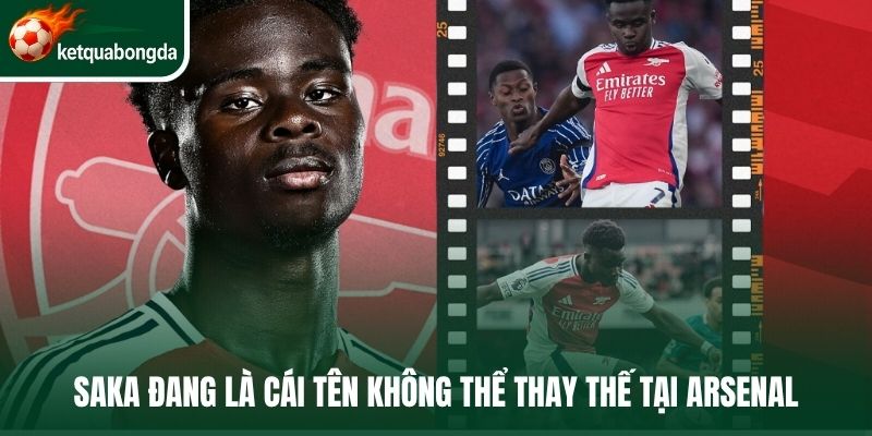 Saka đang là cái tên không thể thay thế tại Arsenal