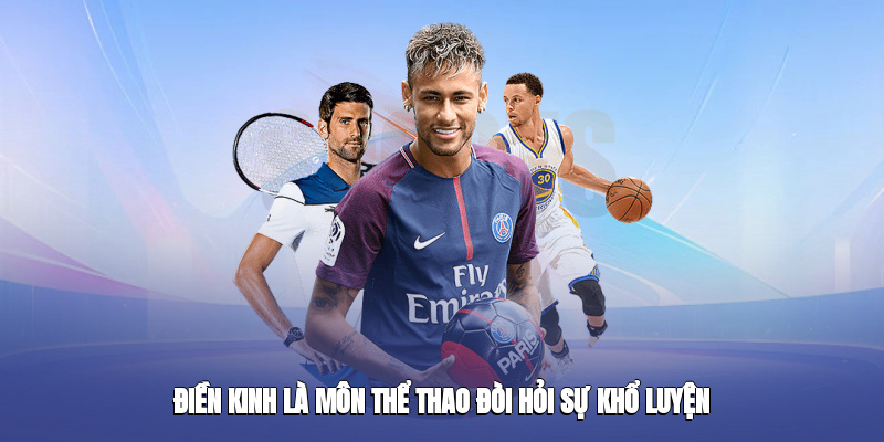 Điền kinh là môn thể thao đòi hỏi sự khổ luyện